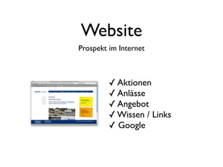 Website
Prospekt im Internet



         ✓ Aktionen
         ✓ Anlässe
         ✓ Angebot
         ✓ Wissen / Links
         ✓ Google
 