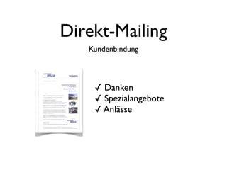 Direkt-Mailing
   Kundenbindung



    ✓ Danken
    ✓ Spezialangebote
    ✓ Anlässe
 