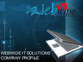 WEBWIDE IT SOLUTIONS
COMPANY PROFILE
 