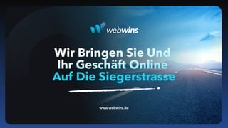 Wir Bringen Sie Und 

Ihr Geschäft Online 

Auf Die Siegerstrasse
www.webwins.de
 