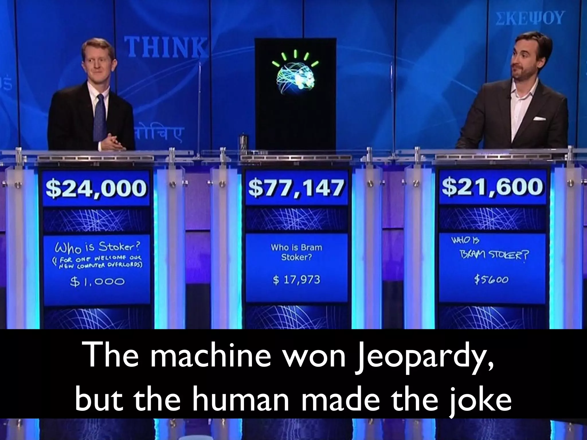 The machine won Jeopardy,
but the human made the joke