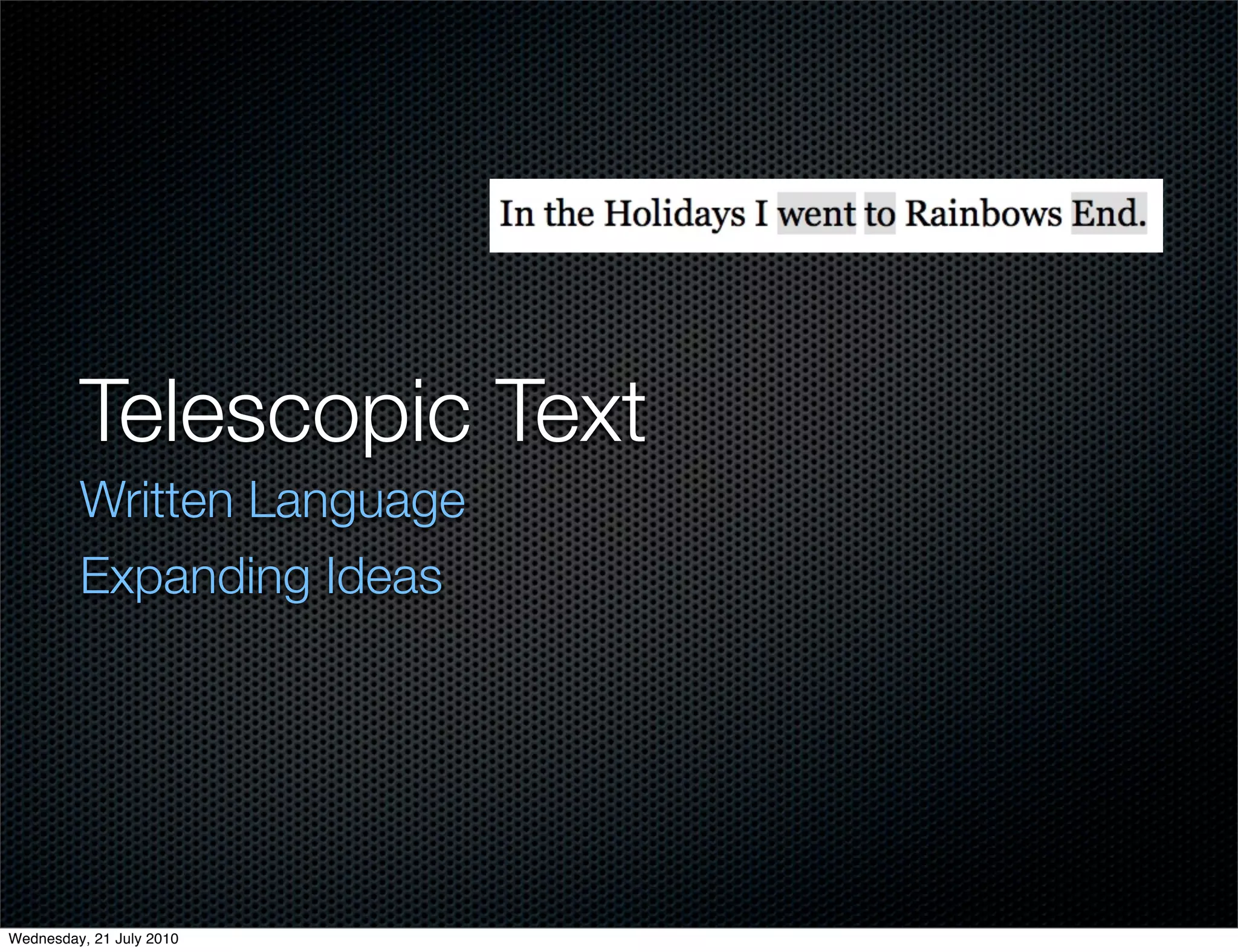 Telescopic Text
         Written Language
         Expanding Ideas




Wednesday, 21 July 2010
 