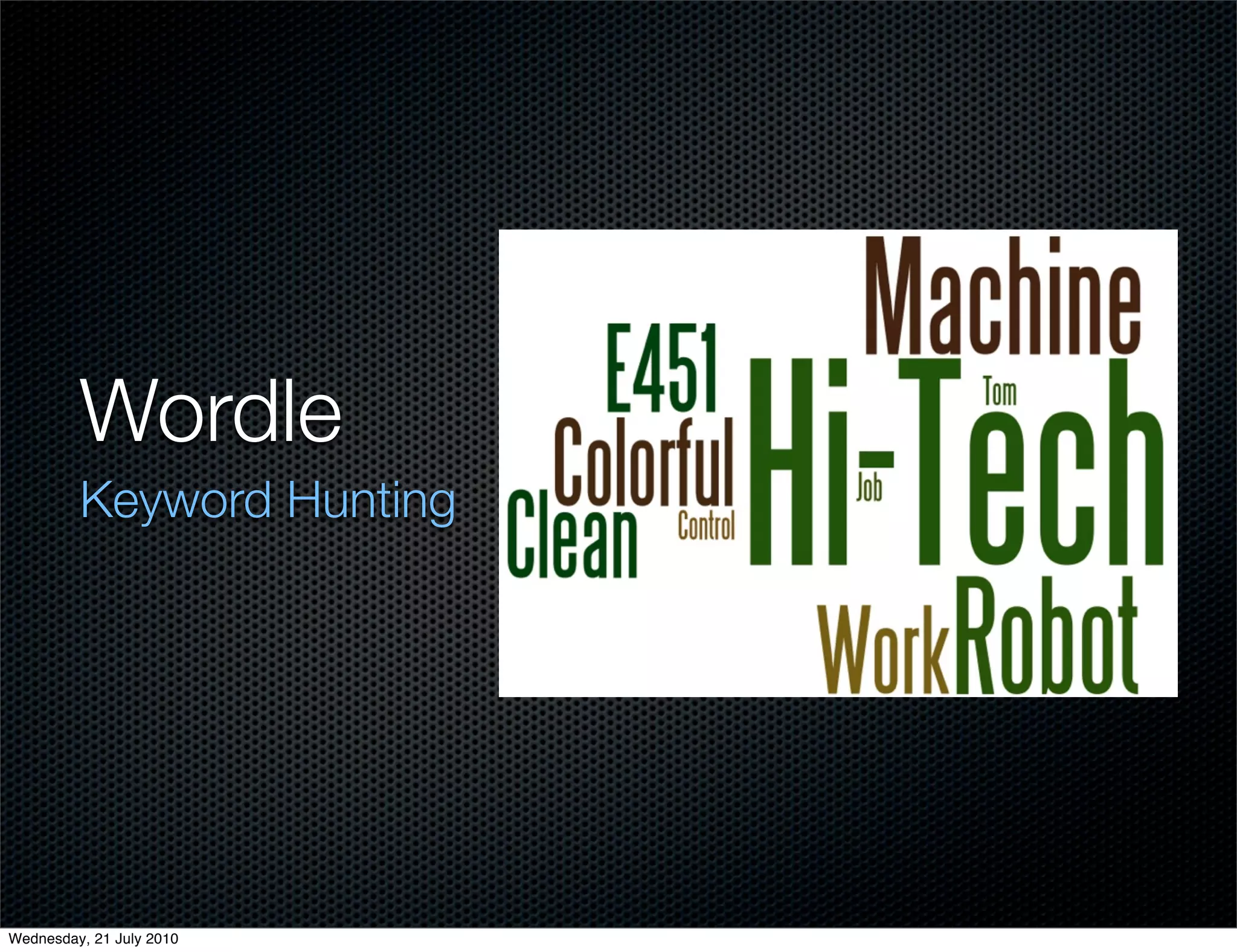 Wordle
         Keyword Hunting




Wednesday, 21 July 2010
 