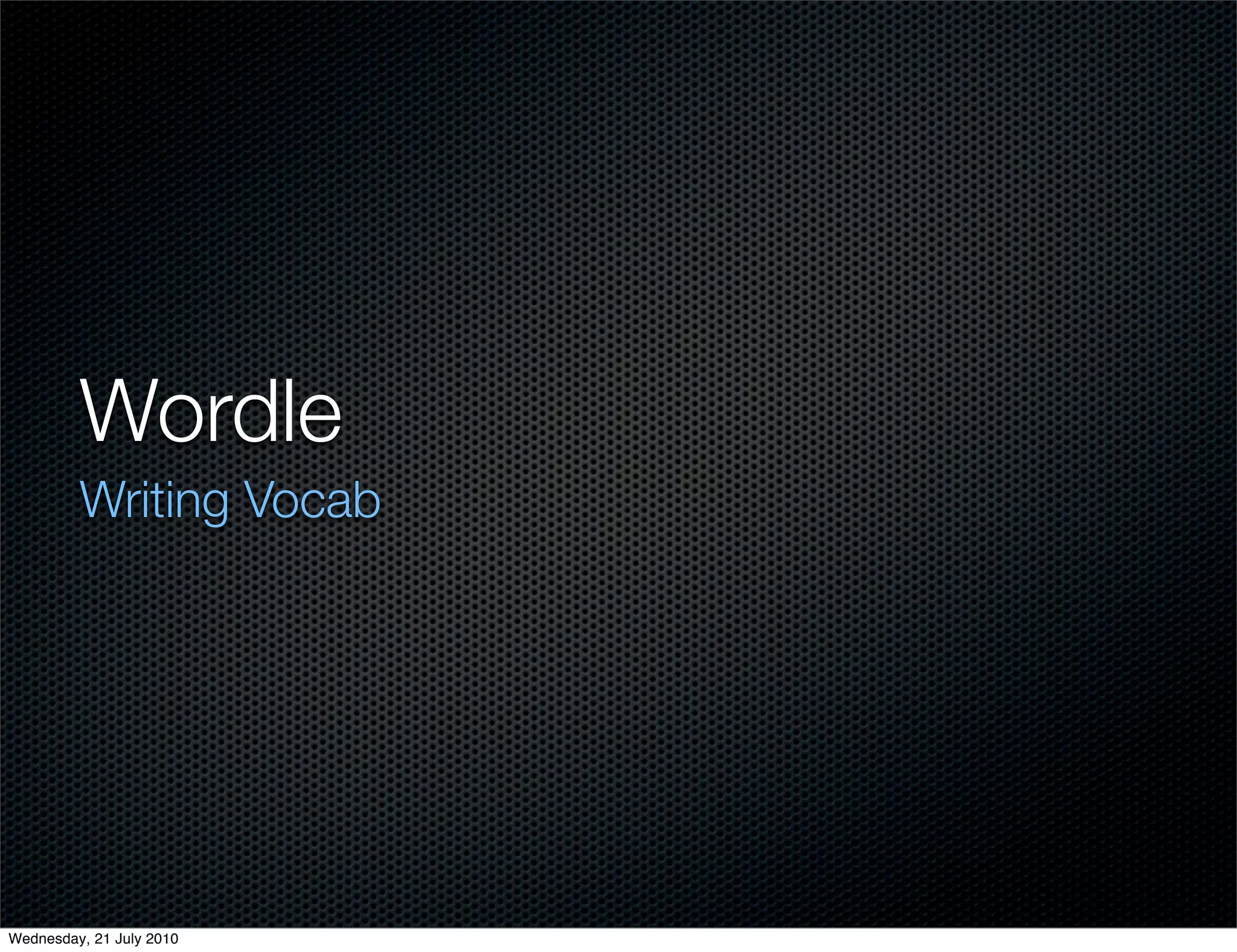 Wordle
         Writing Vocab




Wednesday, 21 July 2010
 