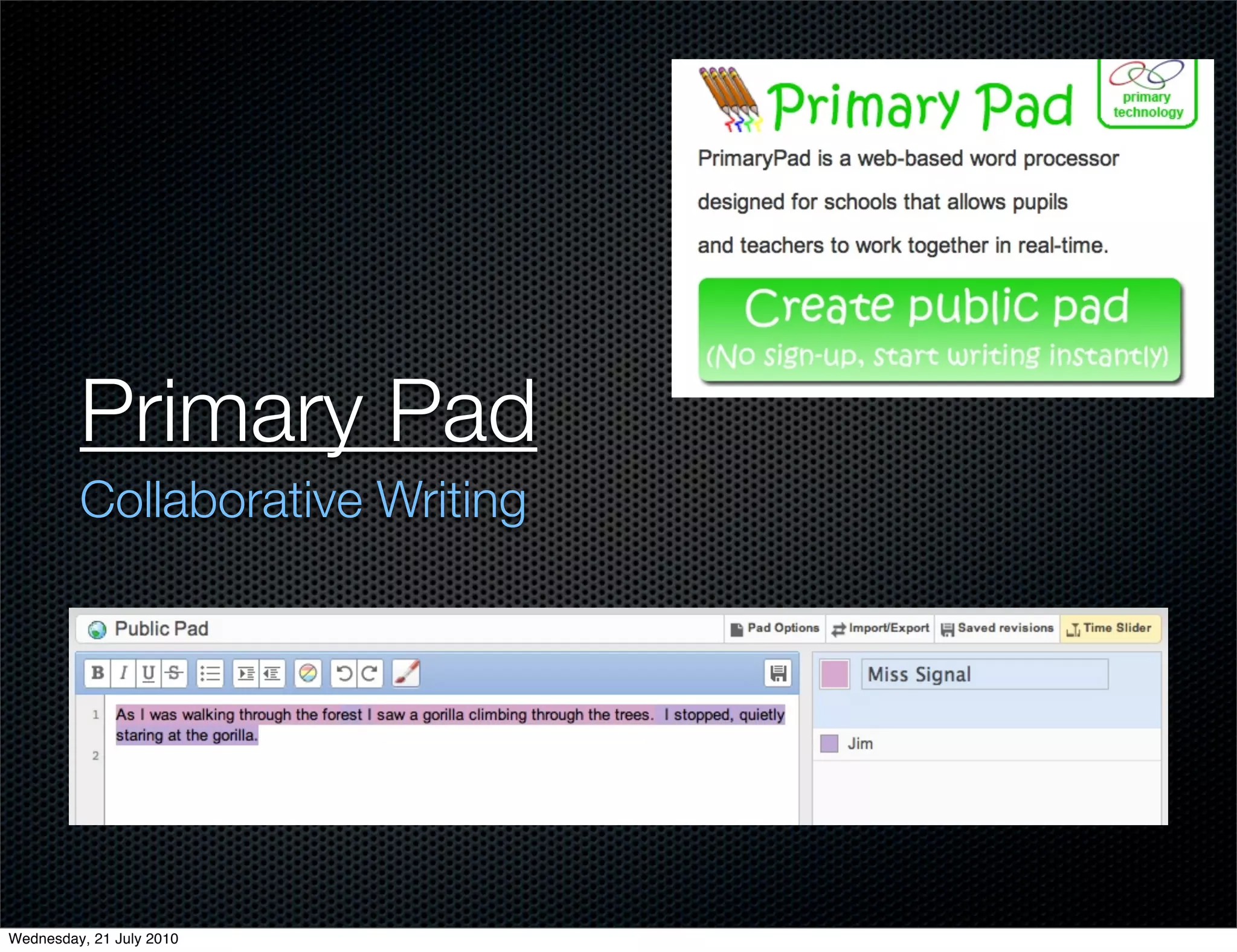Primary Pad
         Collaborative Writing




Wednesday, 21 July 2010
 