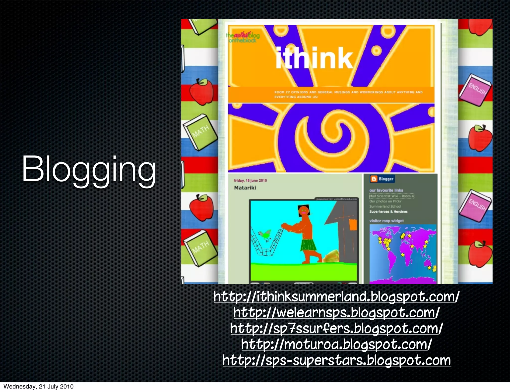 Blogging


                          http://ithinksummerland.blogspot.com/
                             http://welearnsps.blogspot.com/
                            http://sp7ssurfers.blogspot.com/
                              http://moturoa.blogspot.com/
                           http://sps-superstars.blogspot.com
Wednesday, 21 July 2010
 