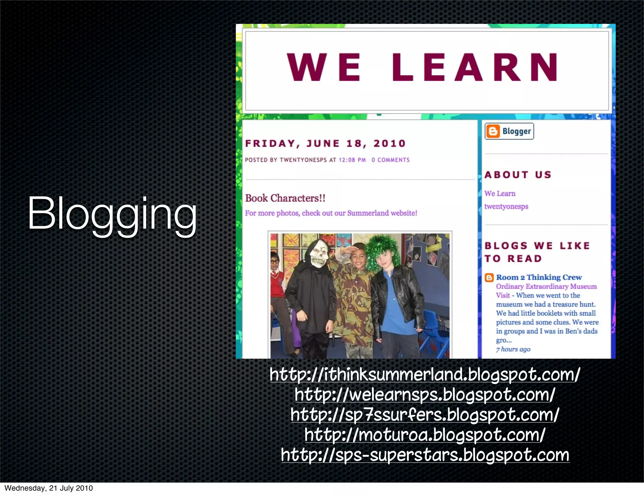 Blogging


                          http://ithinksummerland.blogspot.com/
                             http://welearnsps.blogspot.com/
                            http://sp7ssurfers.blogspot.com/
                              http://moturoa.blogspot.com/
                           http://sps-superstars.blogspot.com
Wednesday, 21 July 2010
 