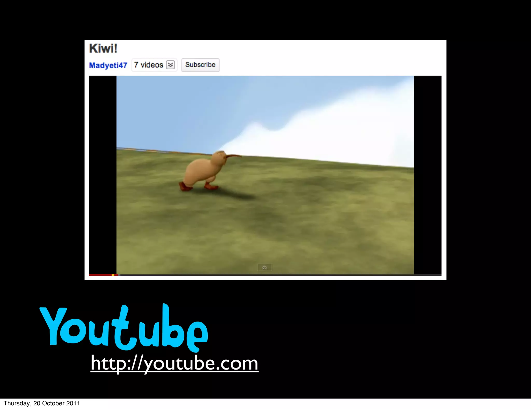 Youtube          http://youtube.com
Thursday, 20 October 2011
 