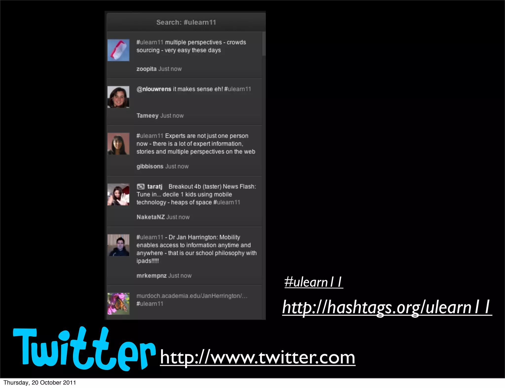 #ulearn11
                                         http://hashtags.org/ulearn11

   Twitter
Thursday, 20 October 2011
                            http://www.twitter.com
 