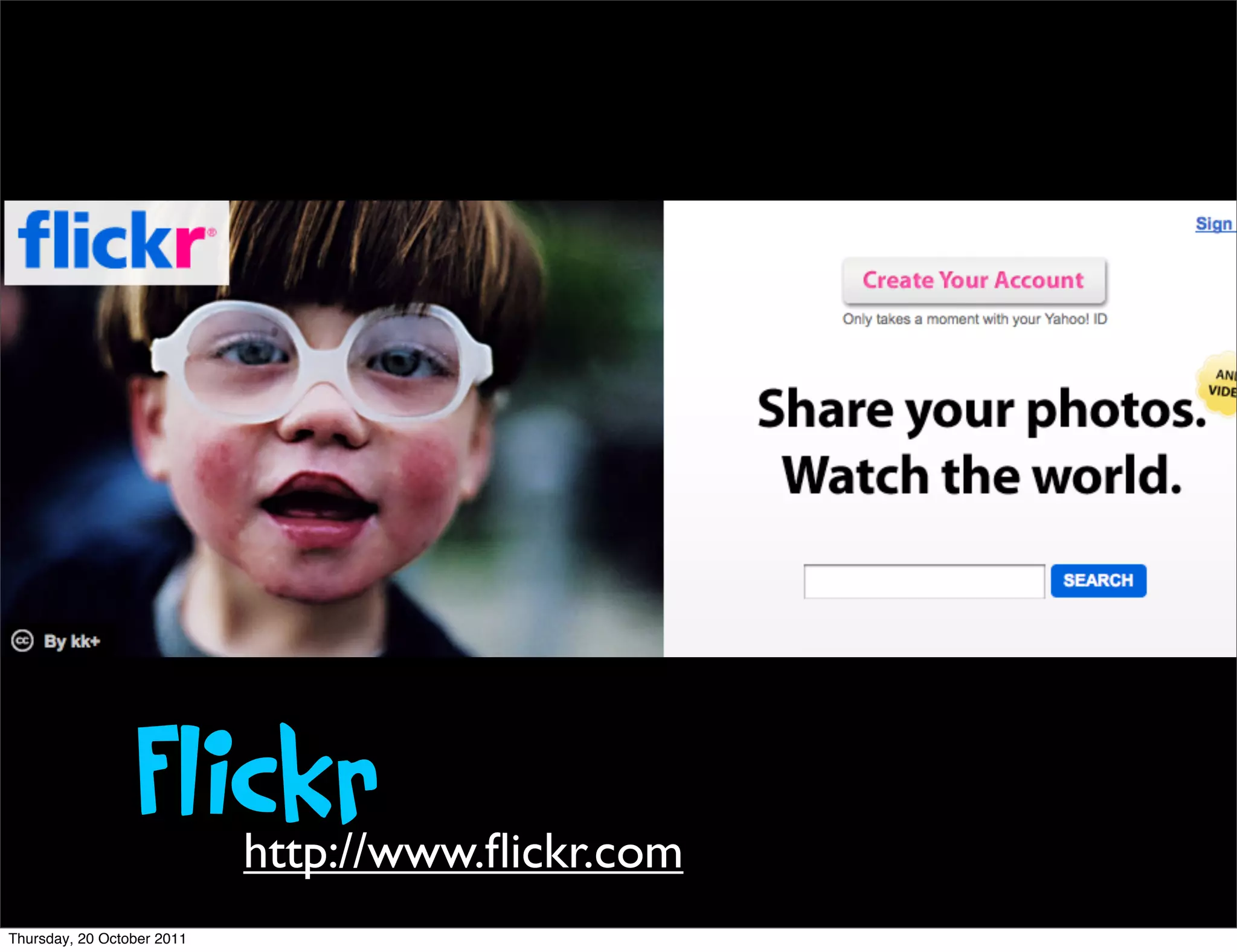 Flickr     http://www.ﬂickr.com
Thursday, 20 October 2011
 