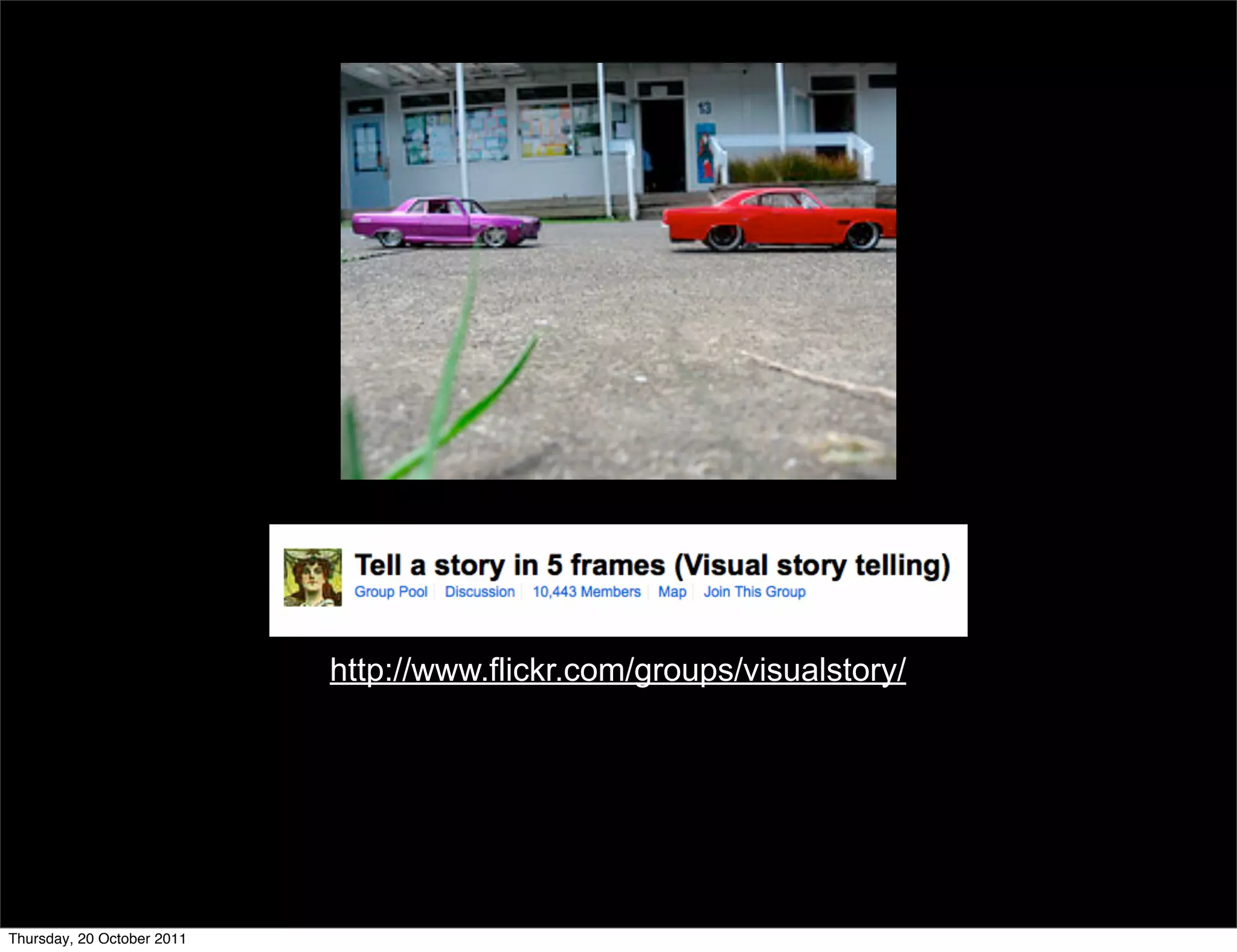 http://www.flickr.com/groups/visualstory/




Thursday, 20 October 2011
 