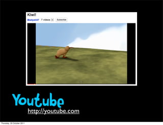 Youtube          http://youtube.com
Thursday, 20 October 2011
 
