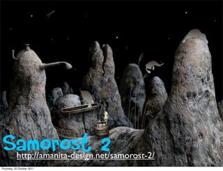Samorost 2http://amanita-design.net/samorost-2/
Thursday, 20 October 2011
 