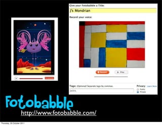 Fotobabble       http://www.fotobabble.com/
Thursday, 20 October 2011
 