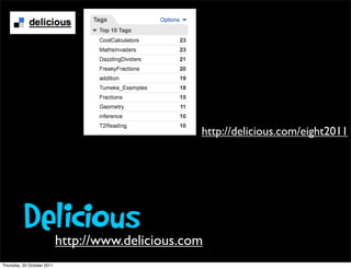 http://delicious.com/eight2011




          Delicious         http://www.delicious.com
Thursday, 20 October 2011
 
