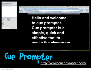 Cue Prompter
                            http://www.cueprompter.com/
Thursday, 20 October 2011
 