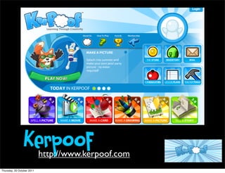 Kerpoof     http://www.kerpoof.com
Thursday, 20 October 2011
 
