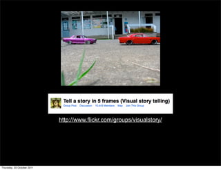 http://www.flickr.com/groups/visualstory/




Thursday, 20 October 2011
 