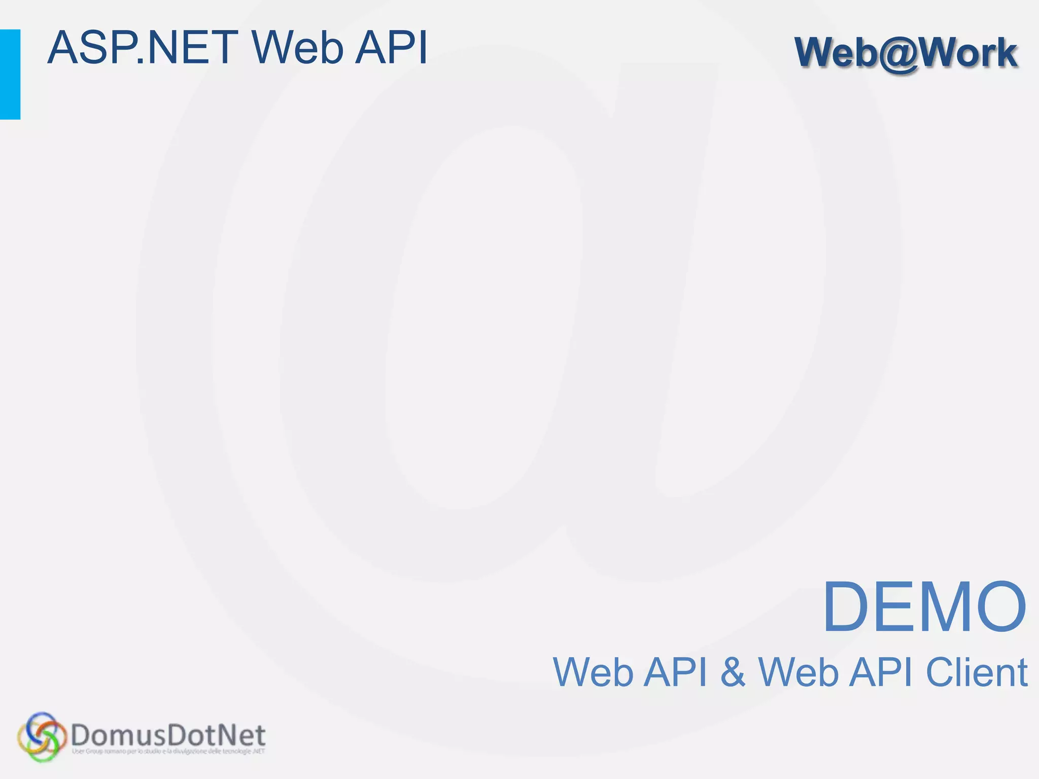 ASP.NET Web API               Web@Work




                               DEMO
                  Web API & Web API Client
 