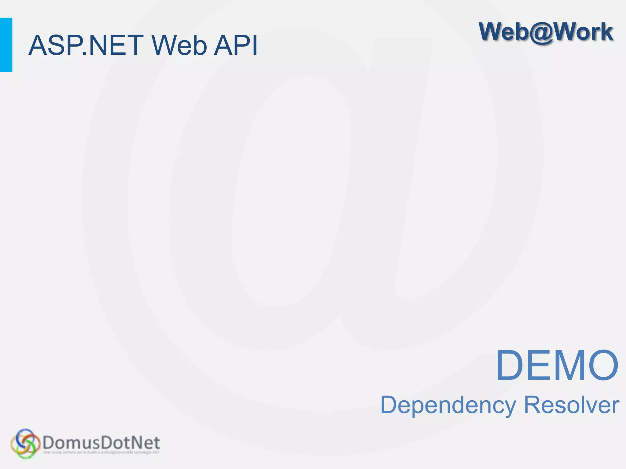 Web@Work
ASP.NET Web API




                           DEMO
                  Dependency Resolver
 