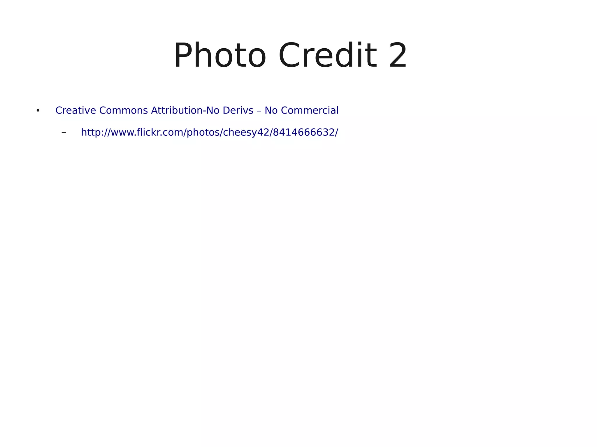 Photo Credit 2 ● Creative Commons Attribution-No Derivs – No Commercial – http://www.flickr.com/photos/cheesy42/8414666632/ 