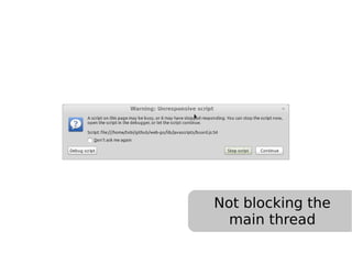 Not blocking the
main thread
 