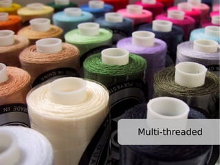 Multi-threaded
 