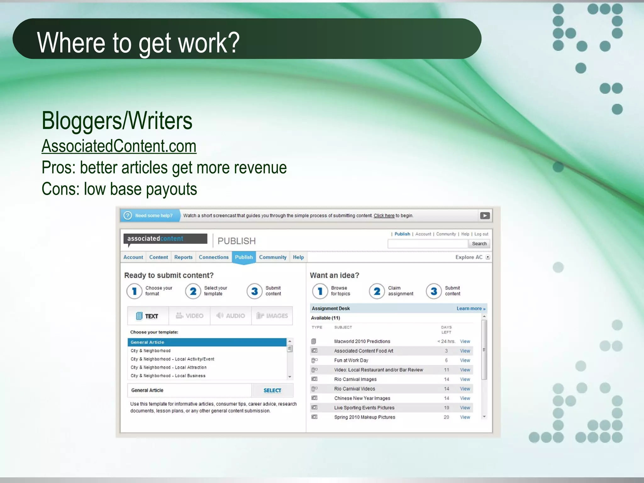 Where to get work?
Bloggers/Writers
AssociatedContent.com
Pros: better articles get more revenue
Cons: low base payouts
 