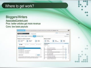 Where to get work?
Bloggers/Writers
AssociatedContent.com
Pros: better articles get more revenue
Cons: low base payouts
 