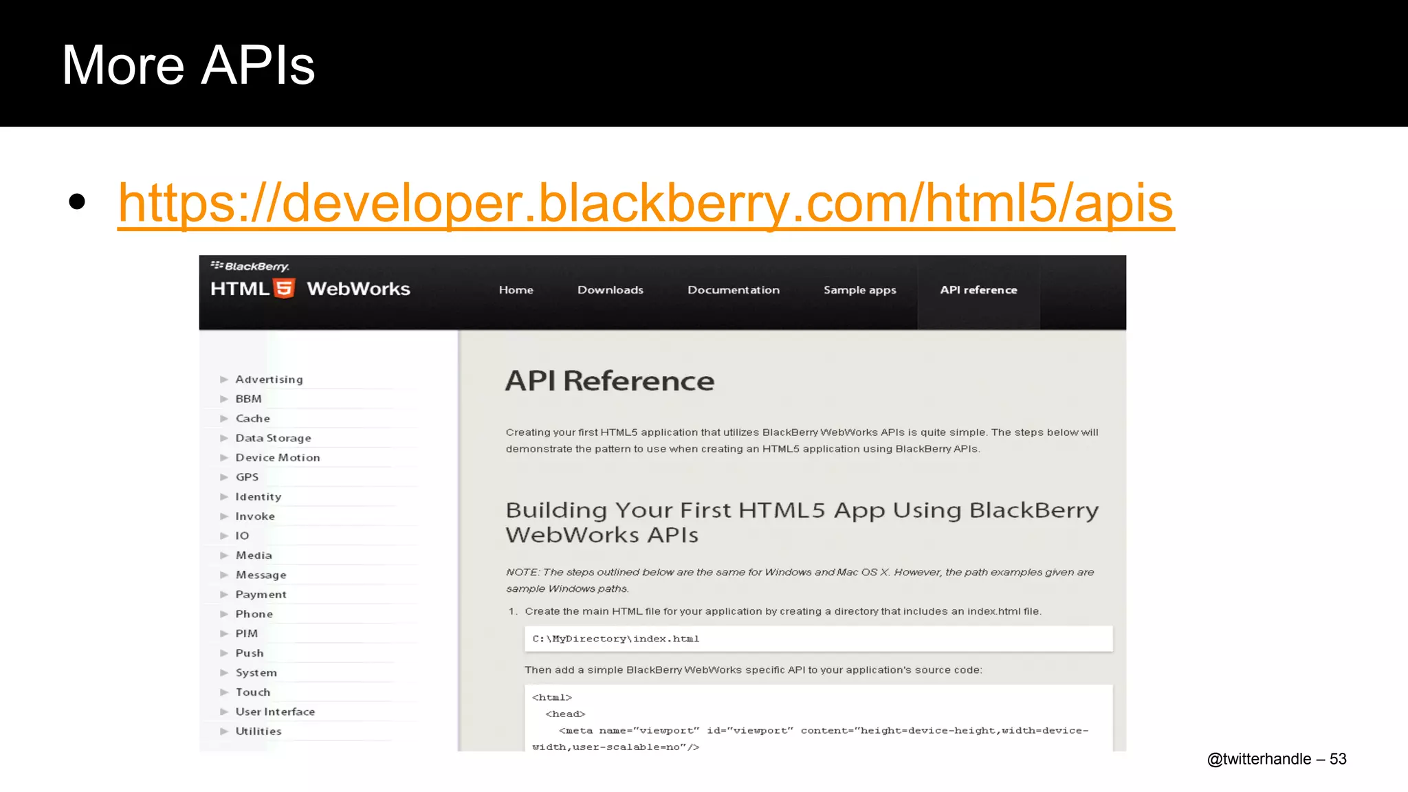More APIs

 https://developer.blackberry.com/html5/apis




                                                @twitterhandle – 53
 