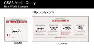 CSS3 Media Query
Real World Example

                     http://colly.com/




       360x480                           1024x600
 
