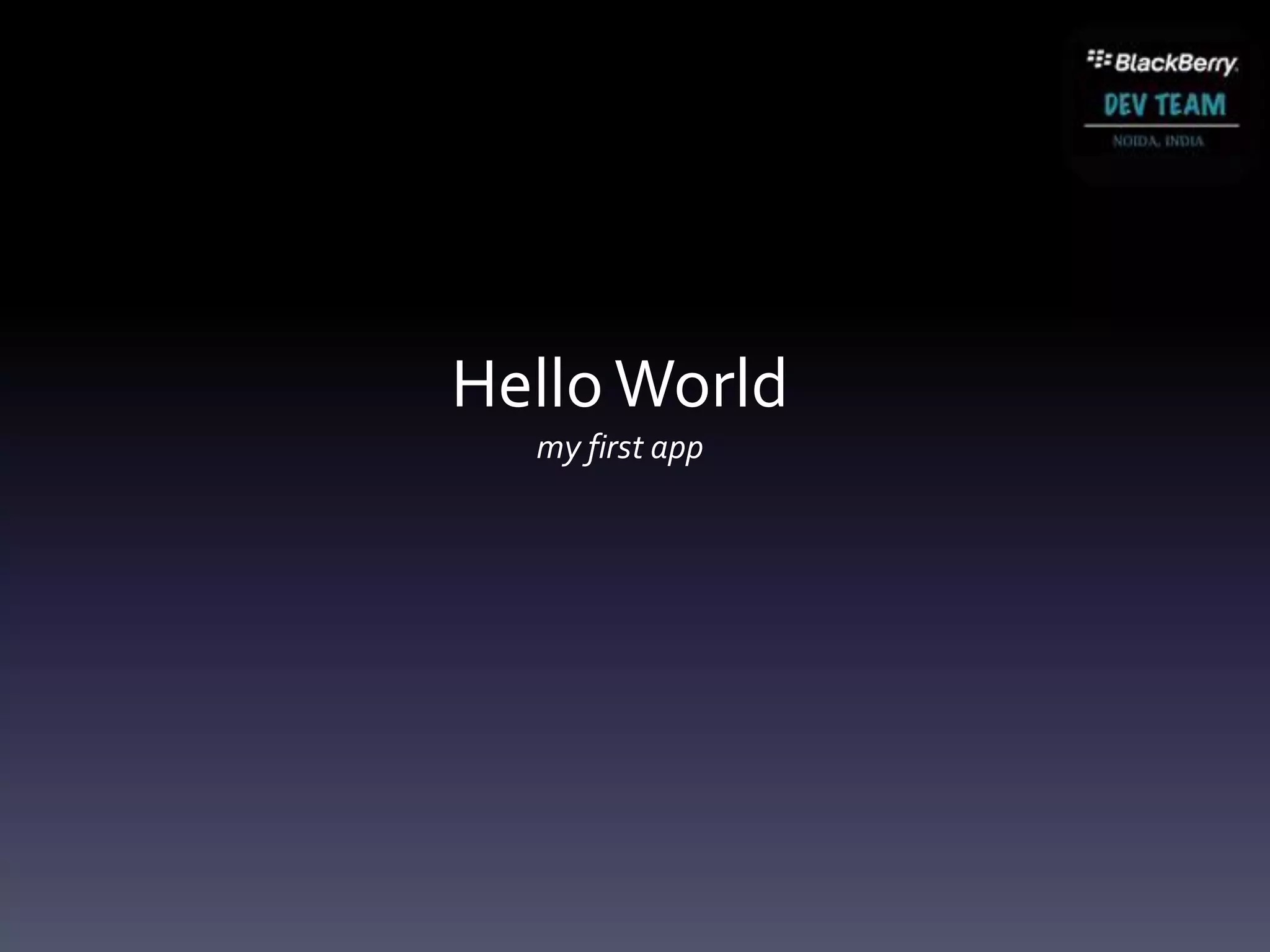 Hello World
  my first app
 
