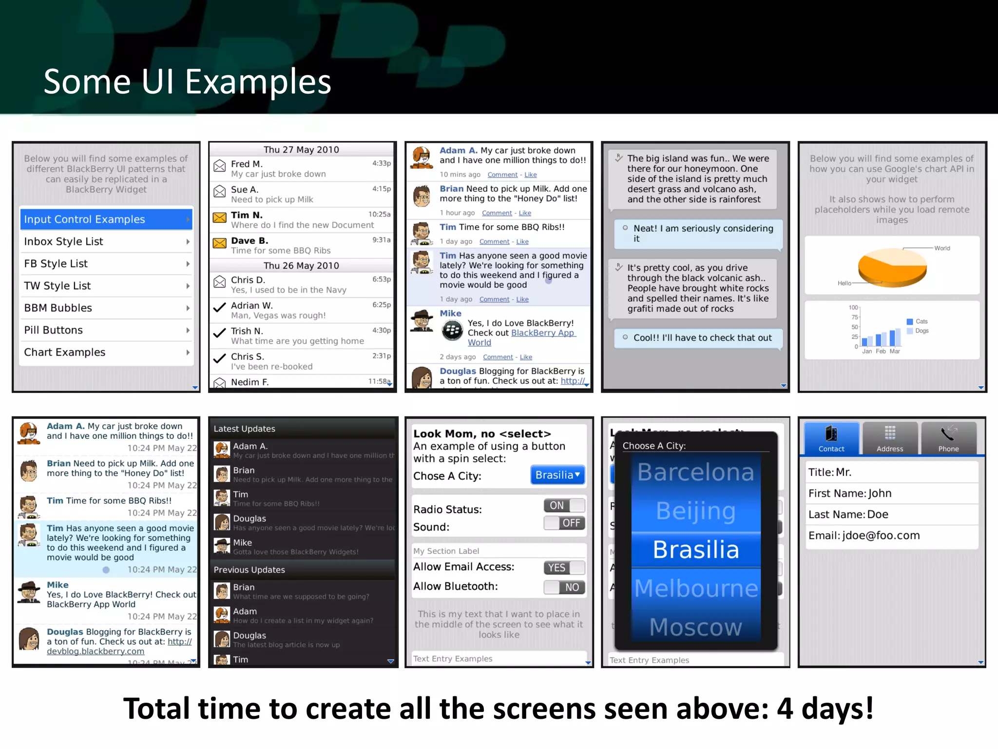Some UI Examples




    Total time to create all the screens seen above: 4 days!
 