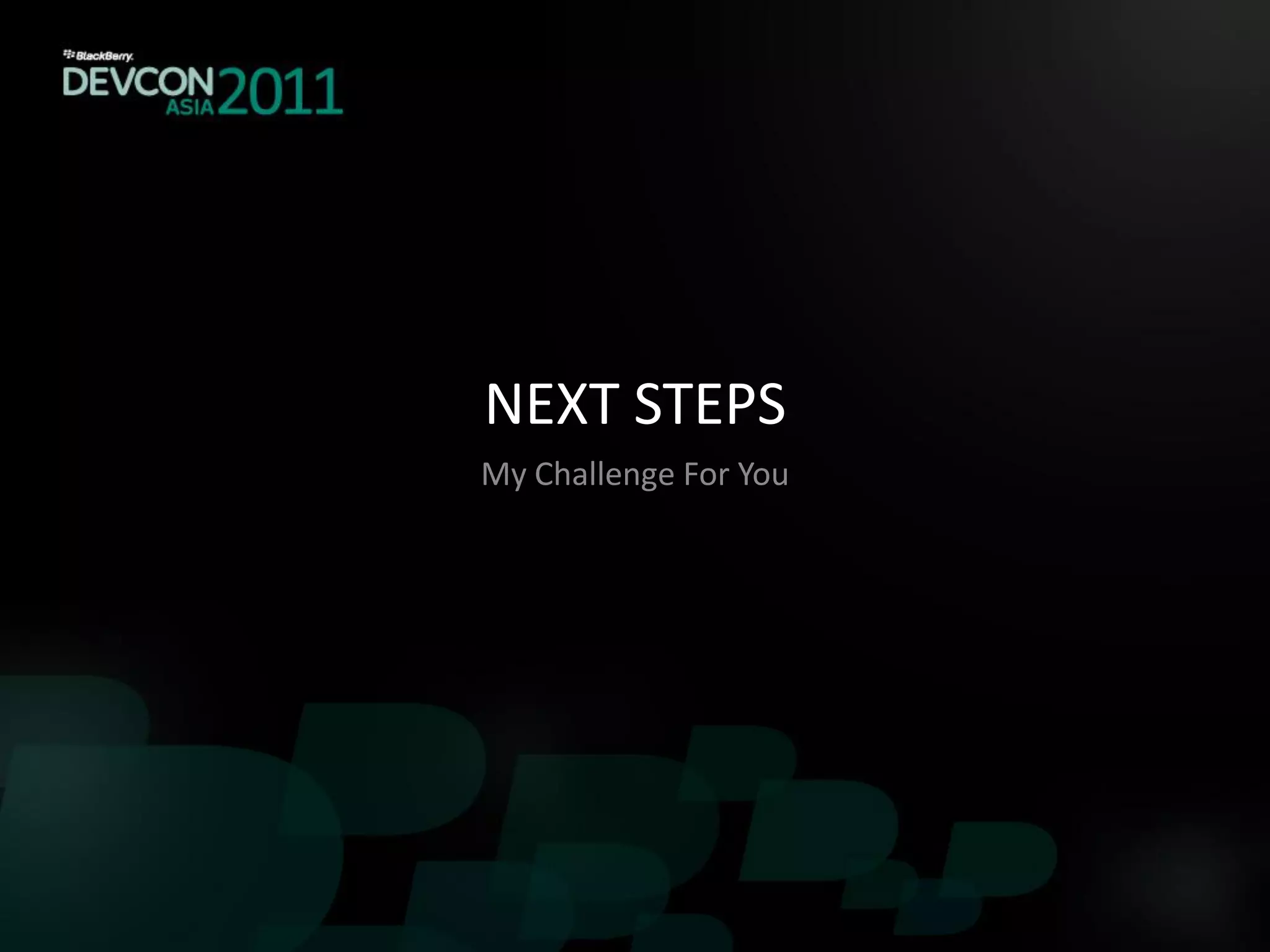 NEXT STEPS
My Challenge For You
 