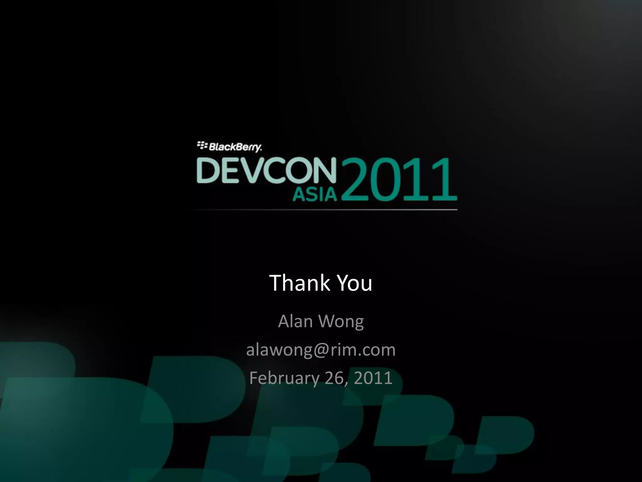 Thank You
    Alan Wong
alawong@rim.com
February 26, 2011
 