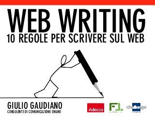 WEB WRITING10 REGOLE PER SCRIVERE SUL WEB
GIULIO GAUDIANOCONSULENTE DI COMUNICAZIONE ONLINE
 
