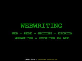 WEBWRITING WEB = REDE + WRITING = ESCRITA WEBWRITER = ESCRITOR DA WEB 
