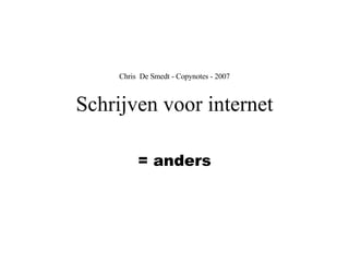 Chris  De Smedt - Copynotes - 2007 Schrijven voor internet = anders 