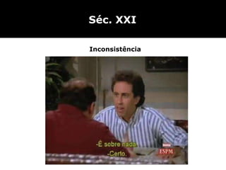 Séc. XXI Inconsistência 