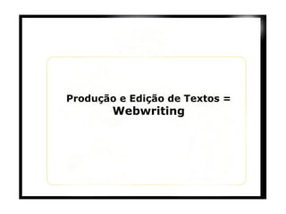 Produção e Edição de Textos = Webwriting 