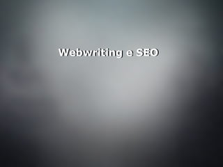 Webwriting e SEOWebwriting e SEO
 