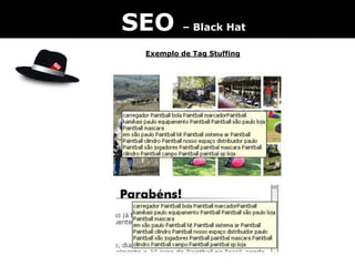 SEO – Black Hat
Exemplo de Tag Stuffing
 
