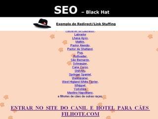 SEO – Black Hat
Exemplo de Redirect/Link Stuffing
 