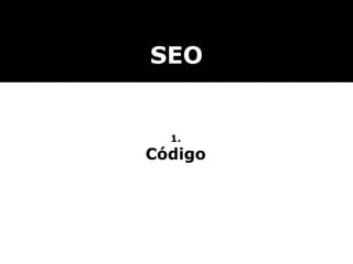 SEO
1.
Código
 
