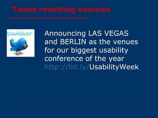 Tweet rewriting exercise Announcing LAS VEGAS and BERLIN as the venues for our biggest usability conference of the year  http:// bit.ly / UsabilityWeek   