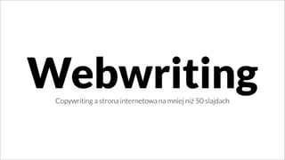 WebwritingCopywriting a strona internetowa na mniej niż 50 slajdach
 