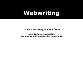 Use a tecnologia a seu favor para destacar o conteúdo;  para transmitir informações importantes Webwriting 