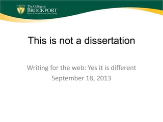 This is not a dissertation
Writing for the web: Yes it is different
September 18, 2013
 