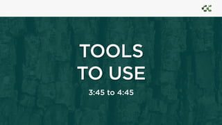 TOOLS
TO USE
3:45 to 4:45
 