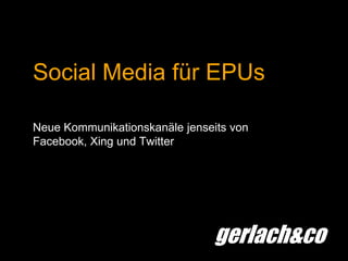 Social Media für EPUs Neue Kommunikationskanäle jenseits von Facebook, Xing und Twitter 